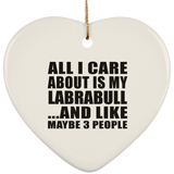 All I Care About Is My Labrabull - Heart Ornament