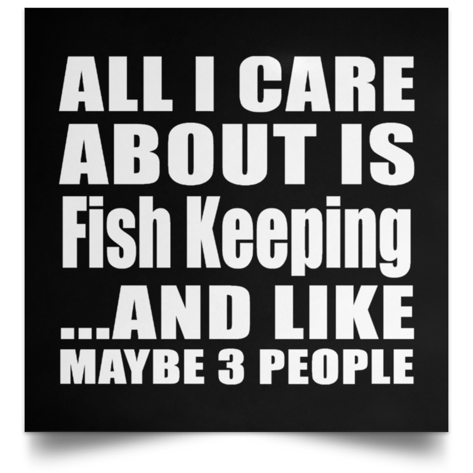 All I Care About Is Fish Keeping - Poster Square