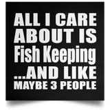 All I Care About Is Fish Keeping - Poster Square
