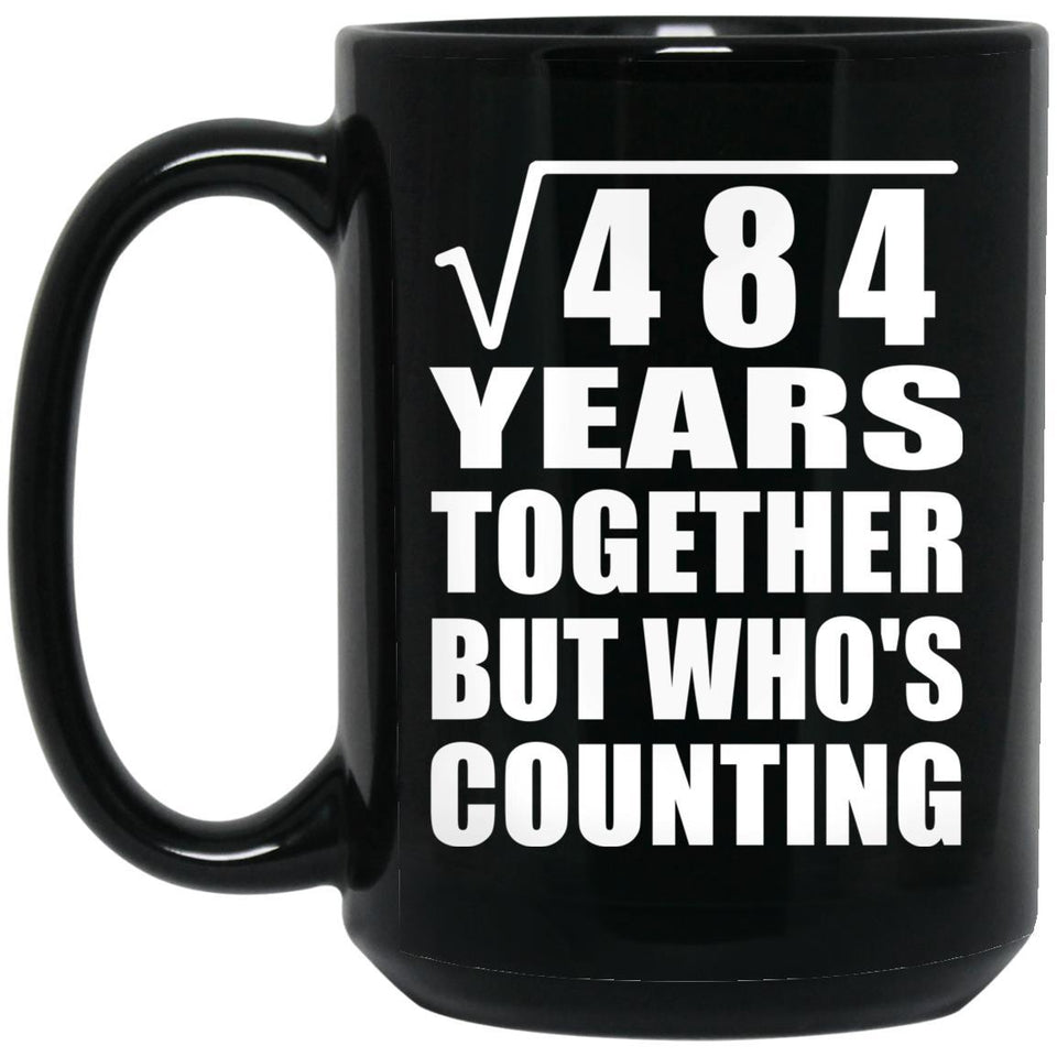 22nd Anniversary Square Root of 484 Years Who's Counting - 15oz Coffee Mug Black