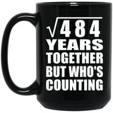 22nd Anniversary Square Root of 484 Years Who's Counting - 15oz Coffee Mug Black