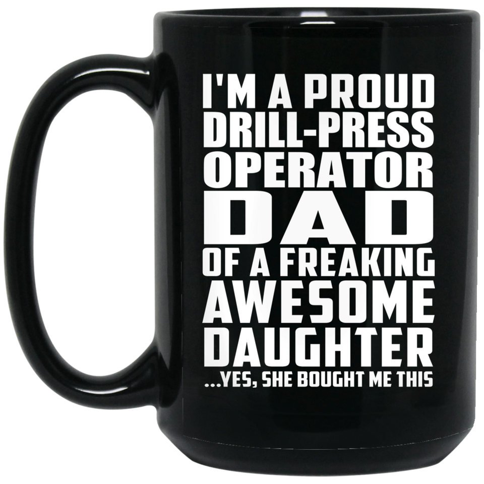Proud Drill-Press Operator Dad Of Awesome Daughter - 15 Oz Coffee Mug Black