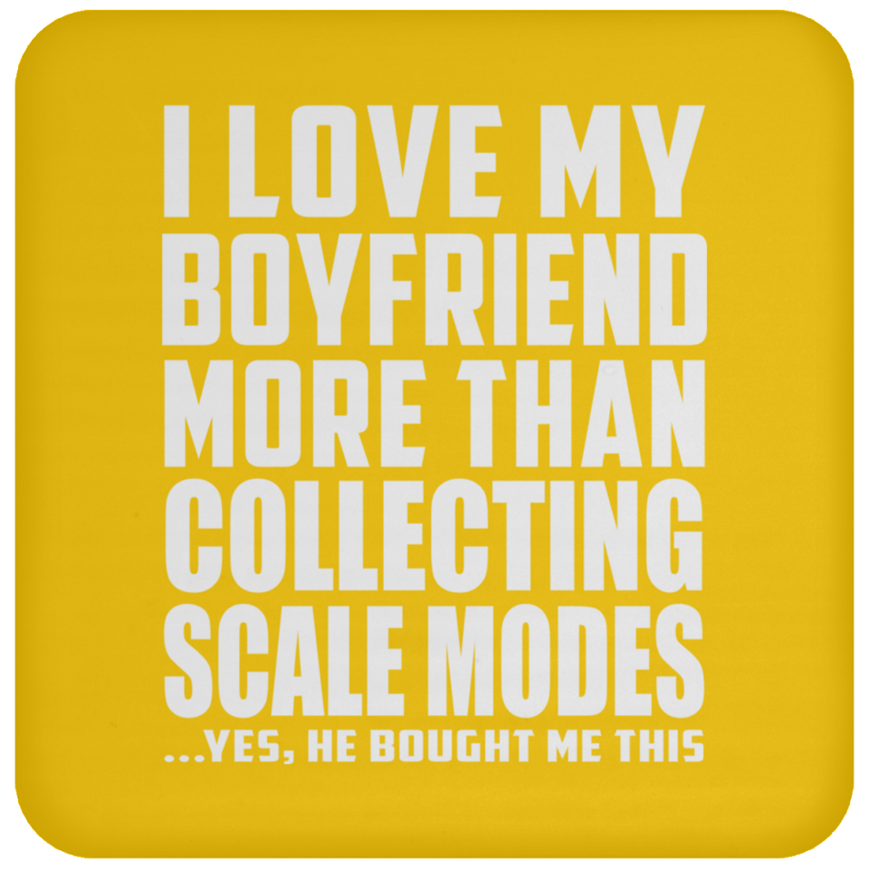 I Love My Boyfriend More Than Collecting Scale Modes - Drink Coaster