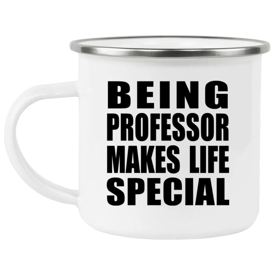 Being Professor Makes Life Special - 12oz Camping Mug