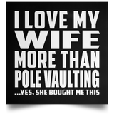 I Love My Wife More Than Pole Vaulting - Poster Square