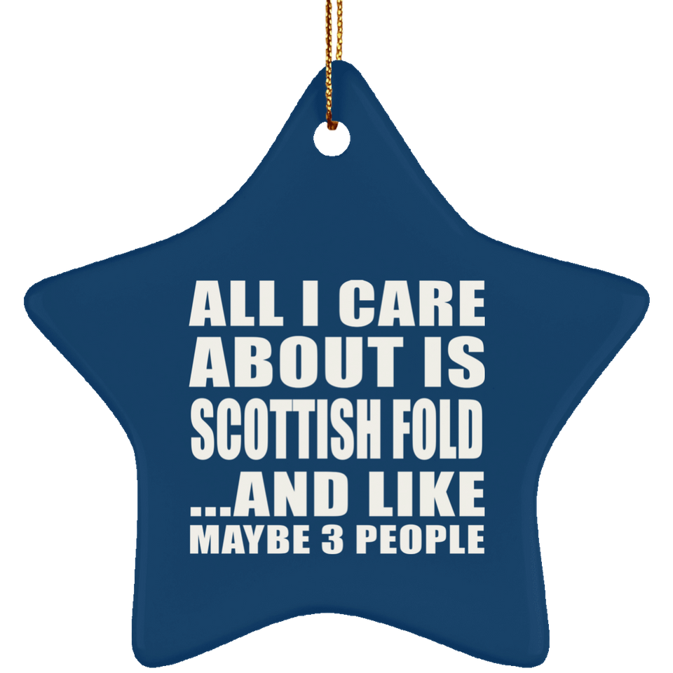 All I Care About Is Scottish Fold - Star Ornament