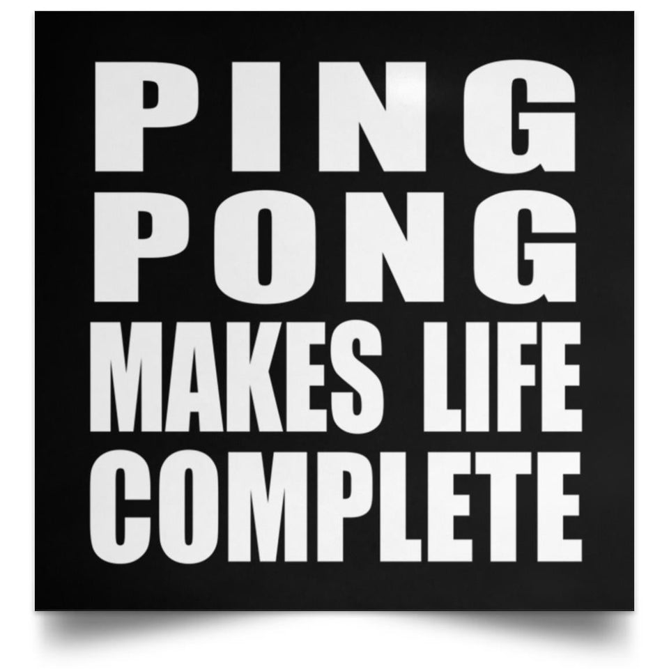 Ping Pong Makes Life Complete - Poster Square