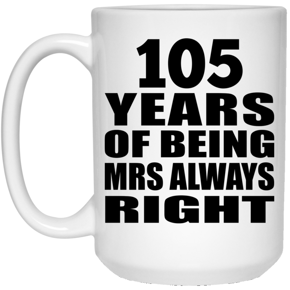 105th Anniversary 105 Years of Being Mrs Always Right - 15oz Coffee Mug