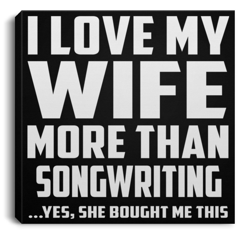 I Love My Wife More Than Songwriting - Canvas Square