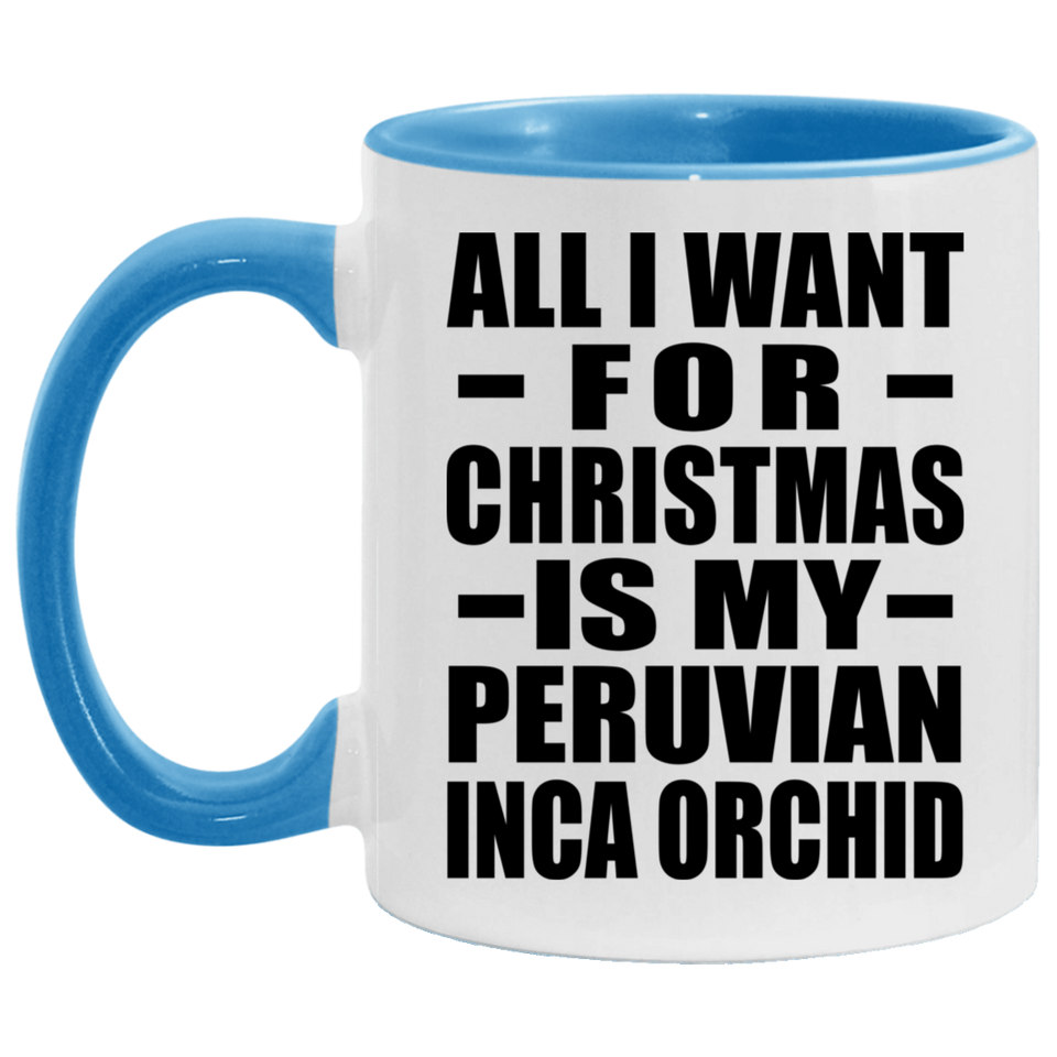 All I Want For Christmas Is My Peruvian Inca Orchid - 11oz Accent Mug Blue