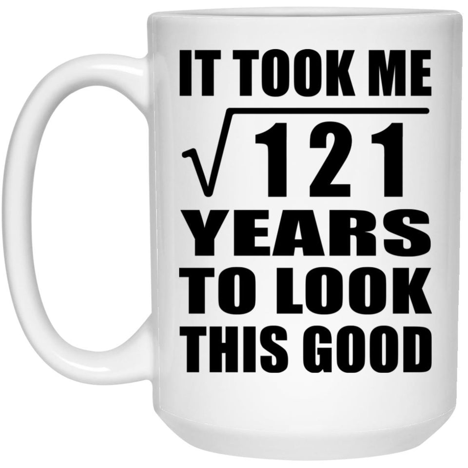 11th Birthday Took Square Root of 121 Years To Look Good - 15oz Coffee Mug