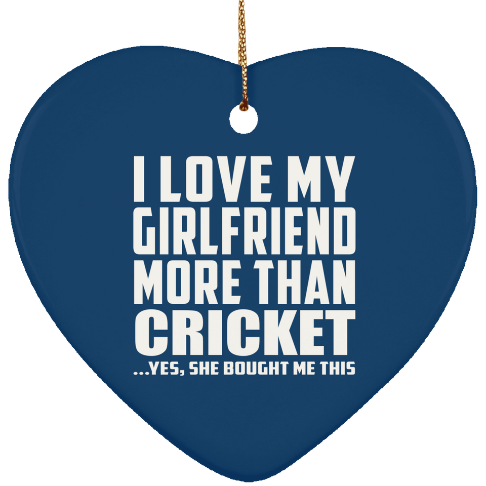 I Love My Girlfriend More Than Cricket - Heart Ornament