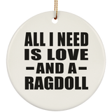 All I Need Is Love And A Ragdoll - Circle Ornament