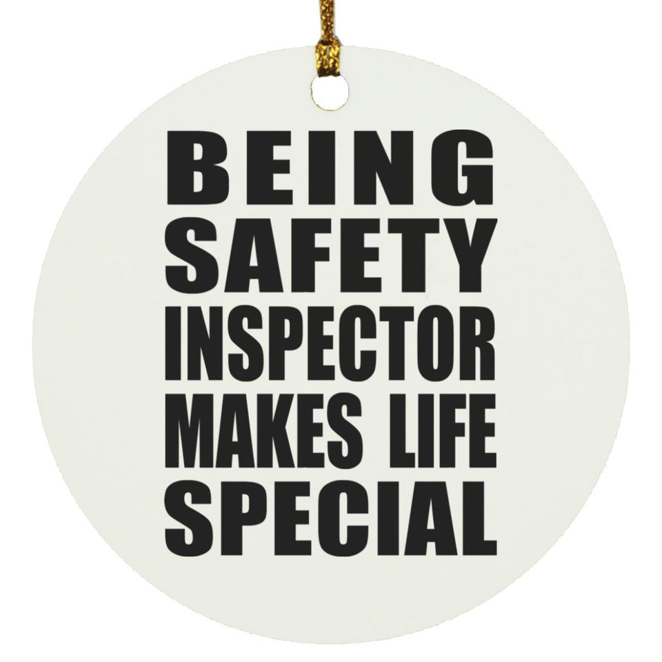 Being Safety Inspector Makes Life Special - Circle Ornament