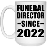 Funeral Director Since 2022 - 15oz Coffee Mug
