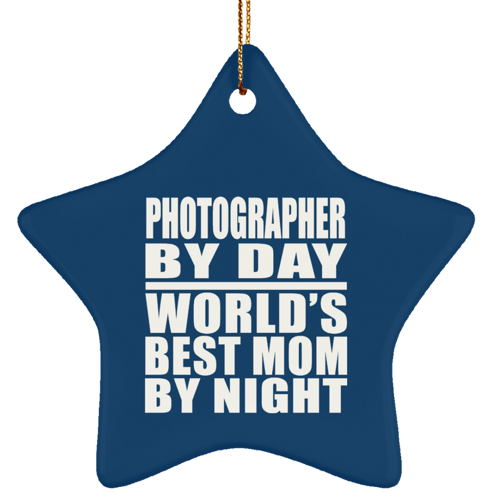 Photographer By Day World's Best Mom By Night - Star Ornament