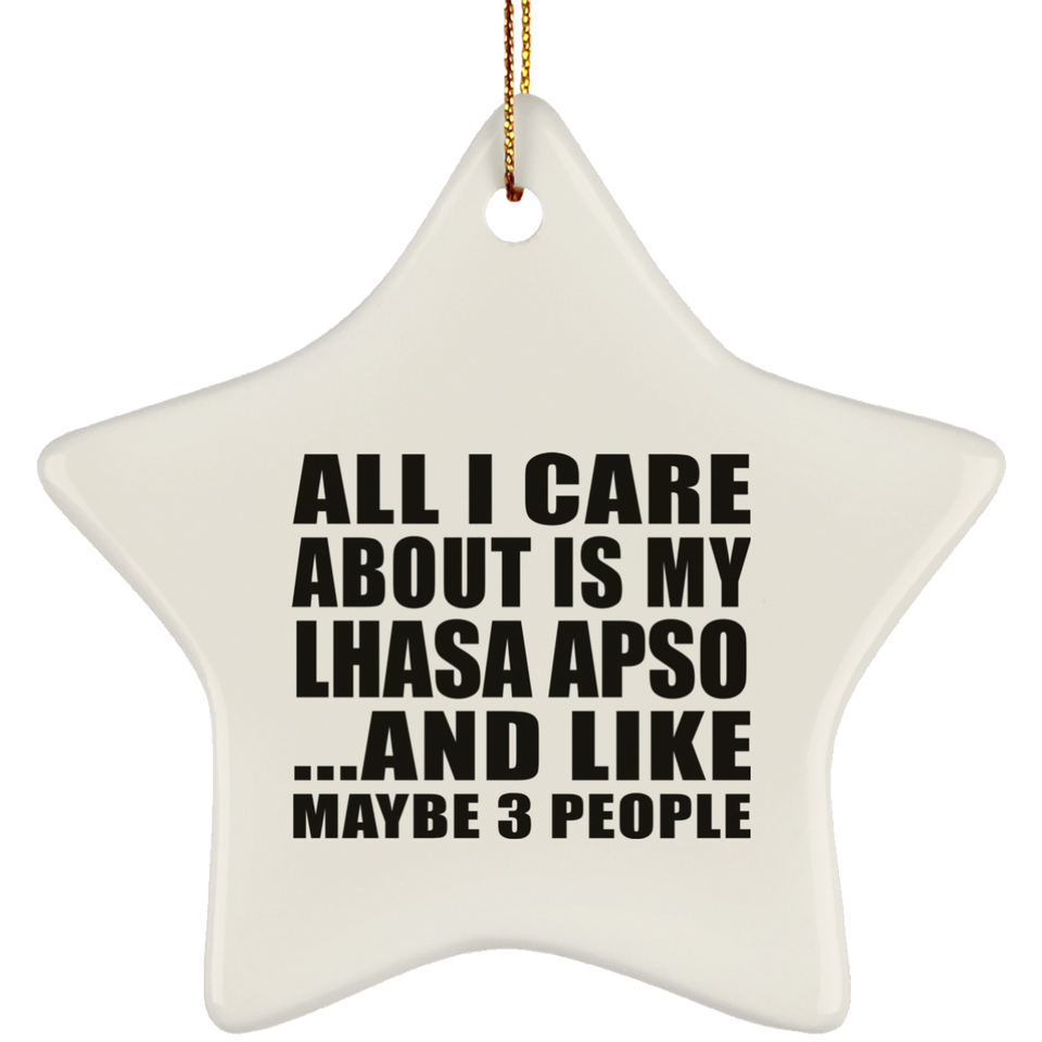 All I Care About Is My Lhasa Apso - Star Ornament