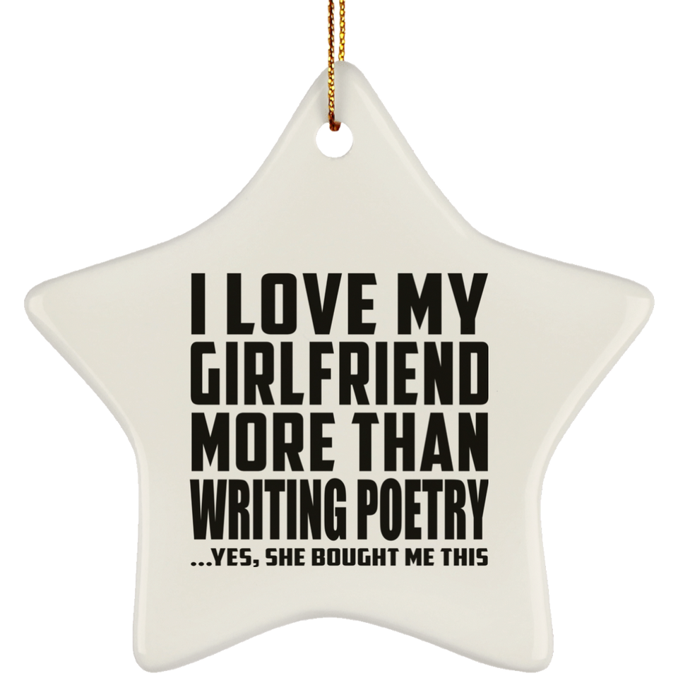 I Love My Girlfriend More Than Writing Poetry - Star Ornament