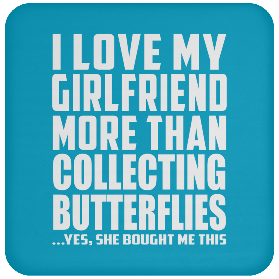 I Love My Girlfriend More Than Collecting Butterflies - Drink Coaster