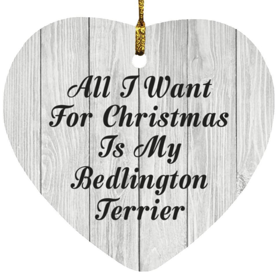 All I Want For Christmas Is My Bedlington Terrier - Heart Ornament F