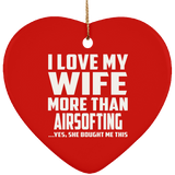 I Love My Wife More Than Airsofting - Heart Ornament