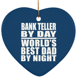 Bank Teller By Day World's Best Dad By Night - Heart Ornament