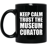 Keep Calm and Trust The Museum Curator - 11oz Coffee Mug Black