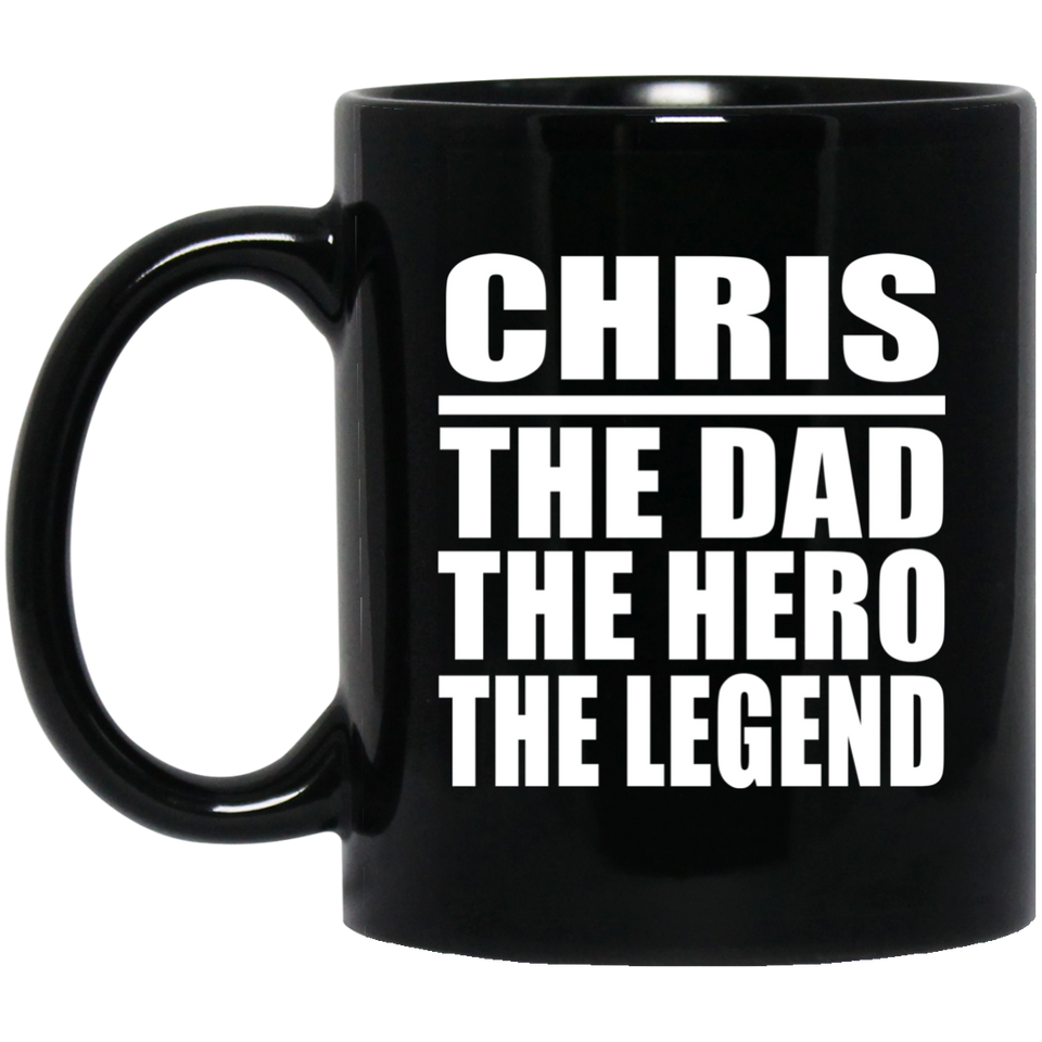 Chris The Dad The Hero The Legend - 11 Oz Coffee Mug Black