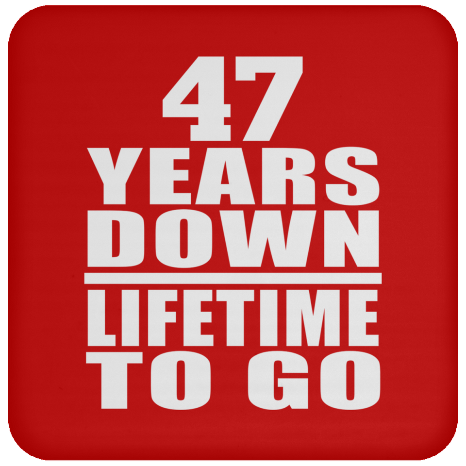 47th Anniversary 47 Years Down Lifetime To Go - Drink Coaster