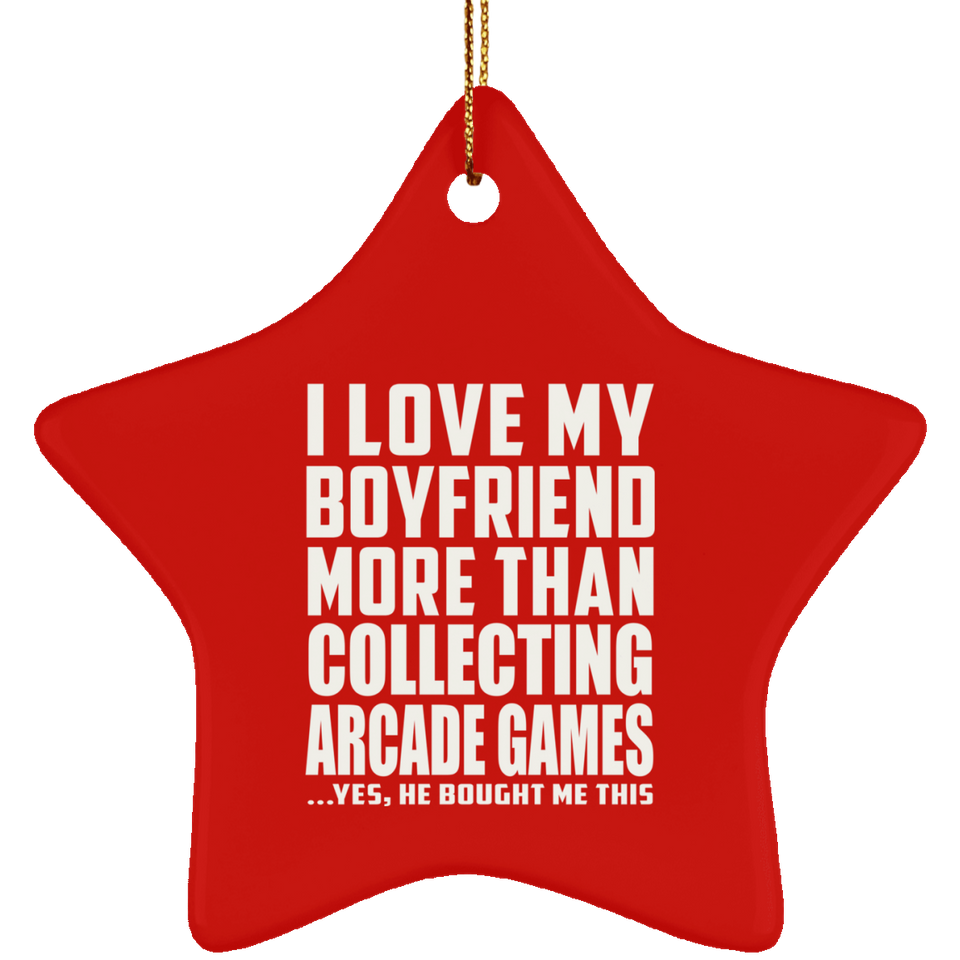 I Love My Boyfriend More Than Collecting Arcade Games - Star Ornament