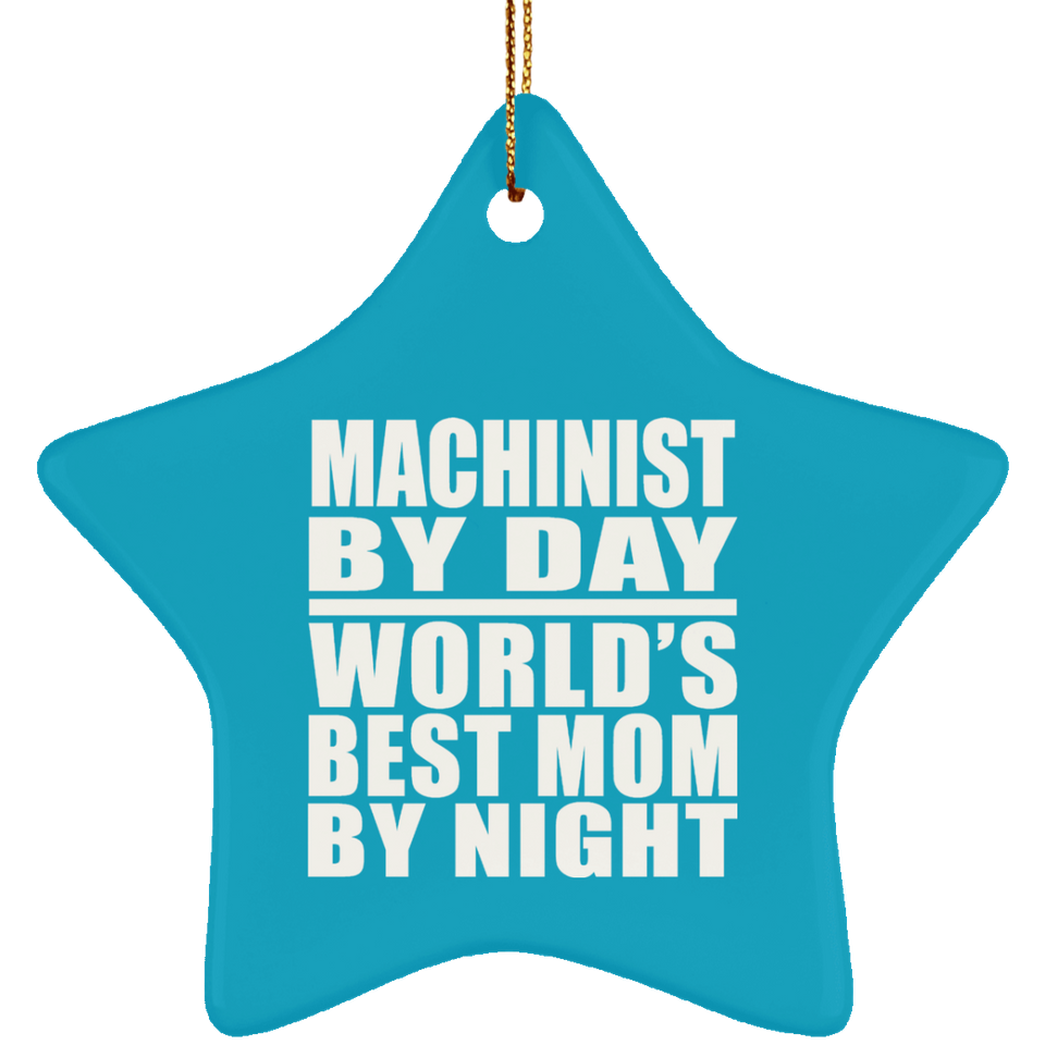 Machinist By Day World's Best Mom By Night - Star Ornament