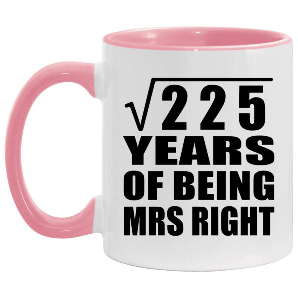 15th Anniversary Square Root of 225 Years of Being Mrs Right - 11oz Accent Mug Pink