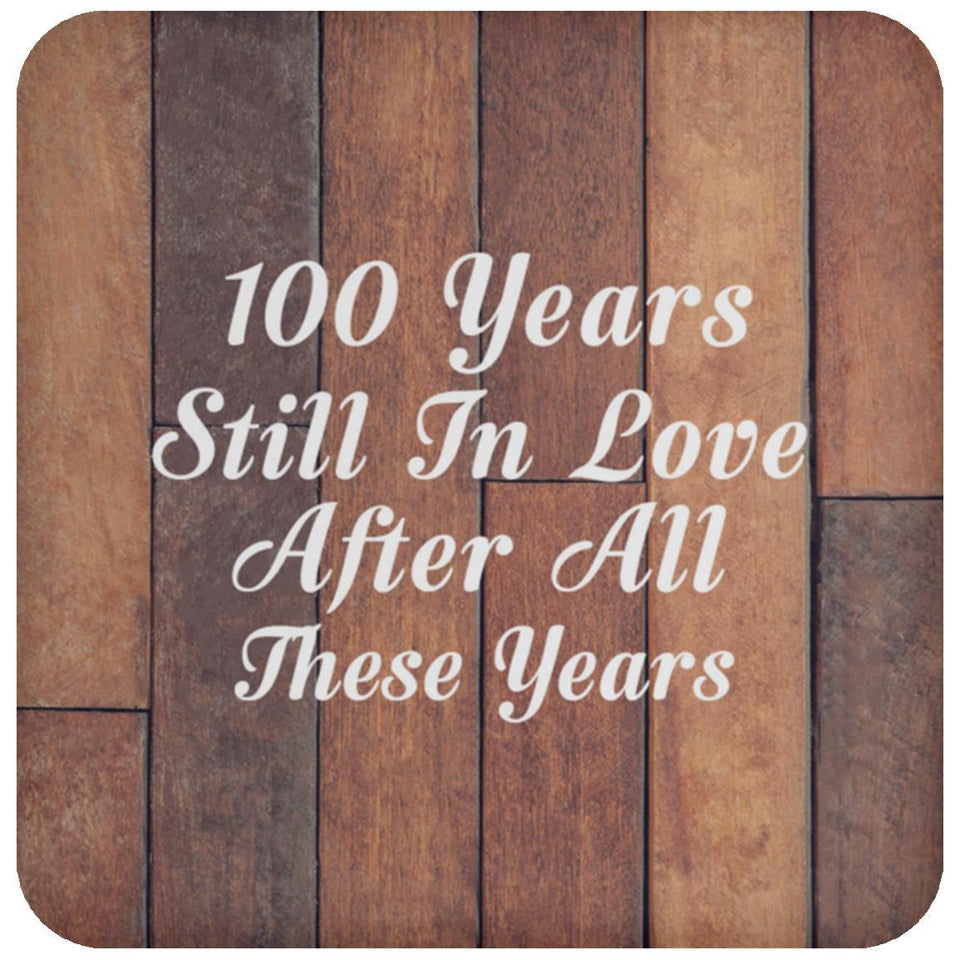 100th Anniversary 100 Years Still In Love After These Years - Drink Coaster E