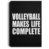 Volleyball Makes Life Complete - Canvas Portrait
