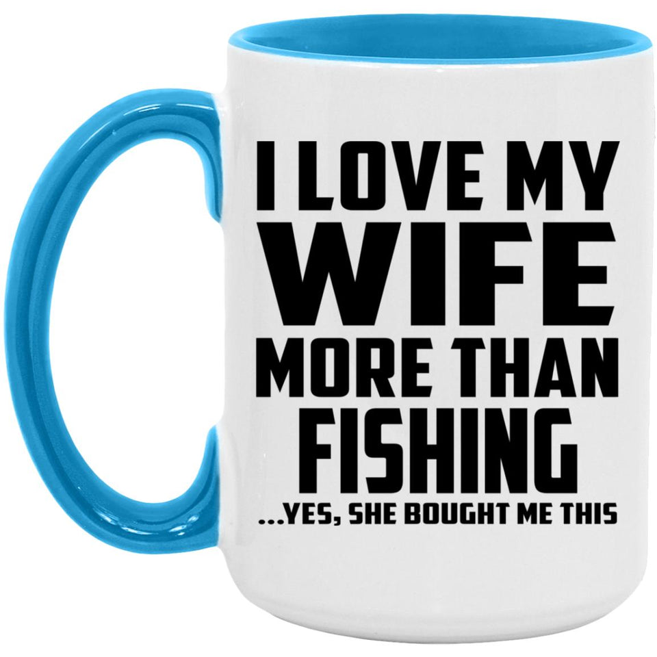 I Love My Wife More Than Fishing - 15oz Accent Mug Blue