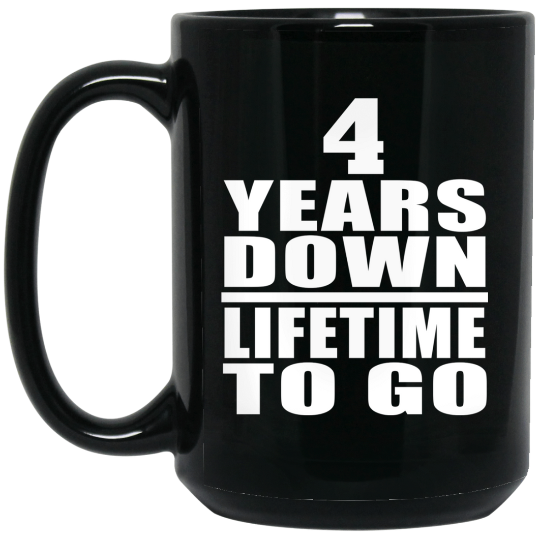 4th Anniversary 4 Years Down Lifetime To Go - 15 Oz Coffee Mug Black