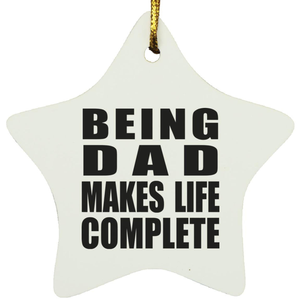 Being Dad Makes Life Complete - Star Ornament