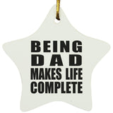 Being Dad Makes Life Complete - Star Ornament
