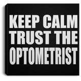 Keep Calm and Trust The Optometrist - Canvas Square