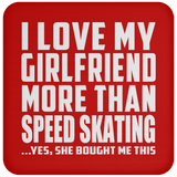 I Love My Girlfriend More Than Speed Skating - Drink Coaster