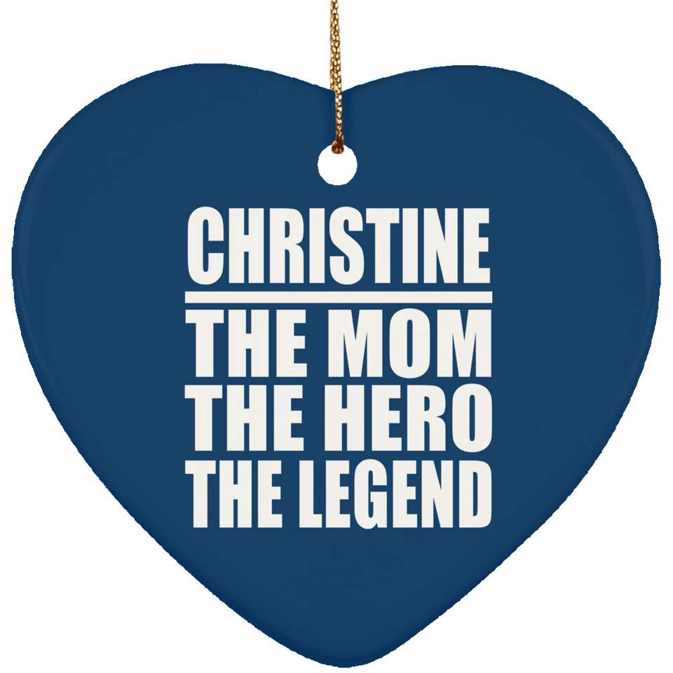 Christine The Mom The Hero The Legend - Heart Ornament