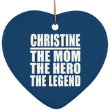 Christine The Mom The Hero The Legend - Heart Ornament