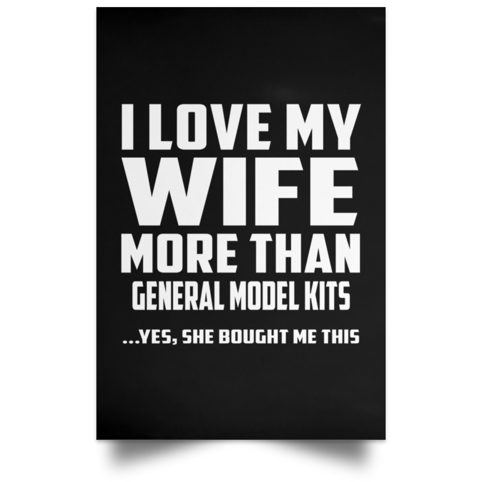I Love My Wife More Than General Model Kits - Poster Portrait