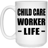 Child Care Worker Life - 15oz Coffee Mug