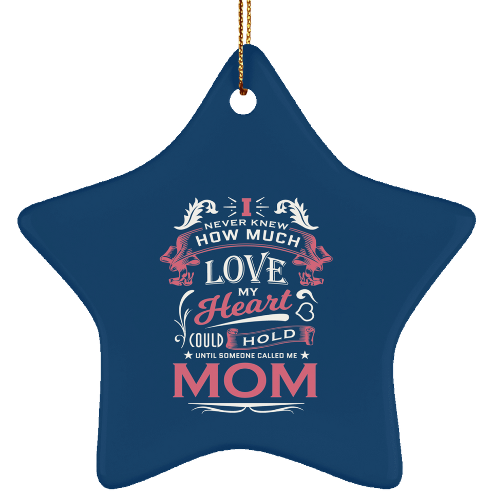 How Much Love Could Hold Until Called Me Mom - Star Ornament