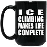 Ice Climbing Makes Life Complete - 15oz Coffee Mug Black
