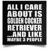 All I Care About Is Golden Cocker Retriever - Poster Square