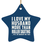 I Love My Husband More Than Roller Skating - Star Ornament