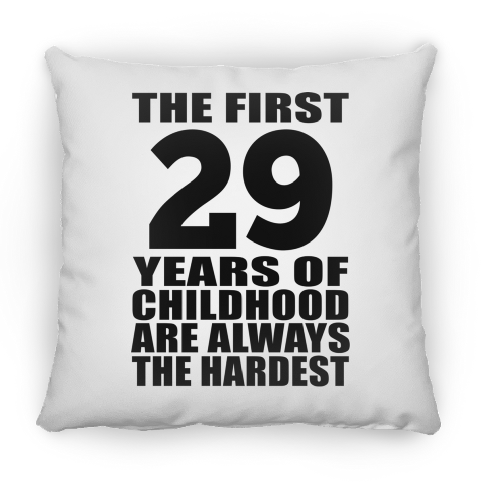 29th Birthday First 29 Years of Childhood Are The Hardest - Throw Pillow