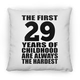 29th Birthday First 29 Years of Childhood Are The Hardest - Throw Pillow